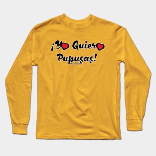 Yo Quiero Pupusas Long Sleeve T-Shirt